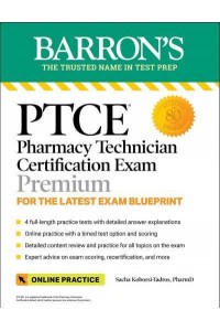 PTCE: Pharmacy Technician Certification Exam Premium: 4 Practice Tests + Comprehensive Review + Online Practice - Barron's Test Prep