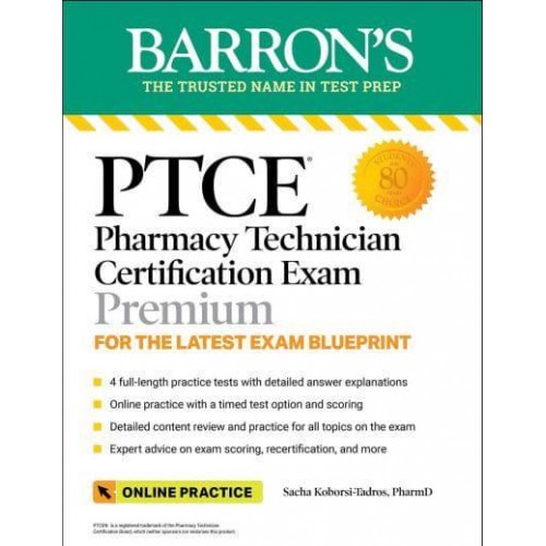 PTCE: Pharmacy Technician Certification Exam Premium: 4 Practice Tests + Comprehensive Review + Online Practice - Barron's Test Prep