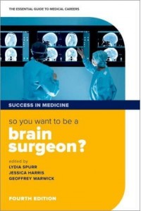 So You Want to Be a Brain Surgeon? The Essential Guide to Medical Careers - Success in Medicine