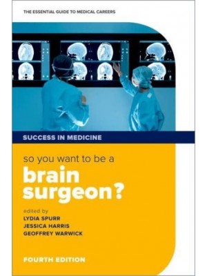 So You Want to Be a Brain Surgeon? The Essential Guide to Medical Careers - Success in Medicine