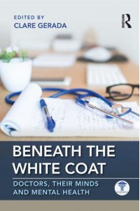 Beneath the White Coat Doctors, Their Minds and Mental Health