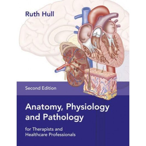 Anatomy, Physiology and Pathology For Therapists and Healthcare Professionals