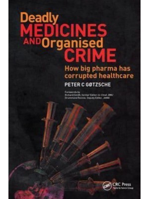 Deadly Medicines and Organised Crime How Big Pharma Has Corrupted Healthcare