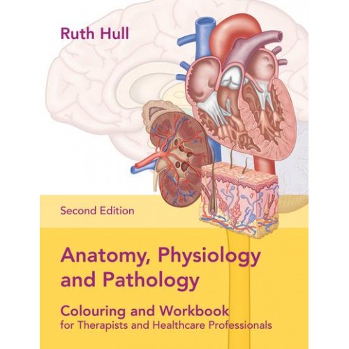 Anatomy, Physiology and Pathology Colouring and Workbook for Therapists and Healthcare Professionals