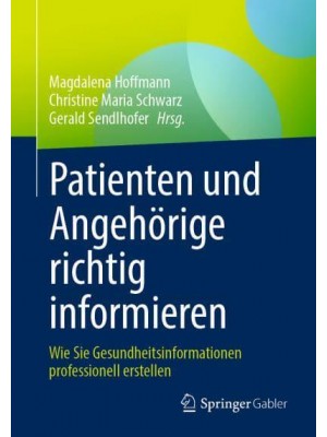 Patienten und Angehörige richtig informieren : Wie Sie Gesundheitsinformationen professionell erstellen