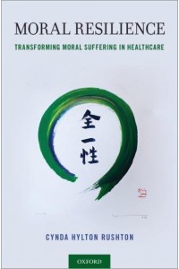 Moral Resilience Transforming Moral Suffering in Healthcare