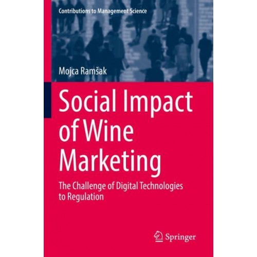 Social Impact of Wine Marketing : The Challenge of Digital Technologies to Regulation - Contributions to Management Science