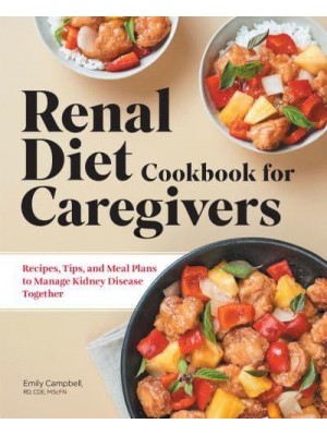 Renal Diet Cookbook for Caregivers Recipes, Tips, and Meal Plans to Manage Kidney Disease Together