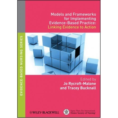 Models and Frameworks for Implementing Evidence-Based Practice Linking Evidence to Action - Evidence-Based Nursing Series