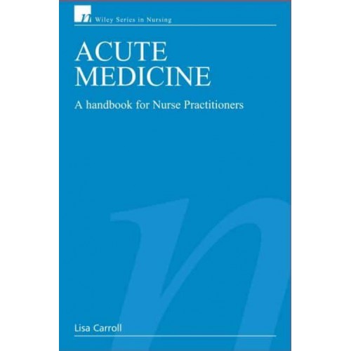 Acute Medicine A Handbook for Nurse Practitioners - Wiley Series in Nursing