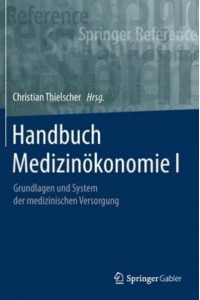Handbuch Medizinökonomie I : Grundlagen und System der medizinischen Versorgung