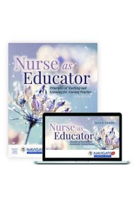Nurse as Educator: Principles of Teaching and Learning for Nursing Practice Principles of Teaching and Learning for Nursing Practice