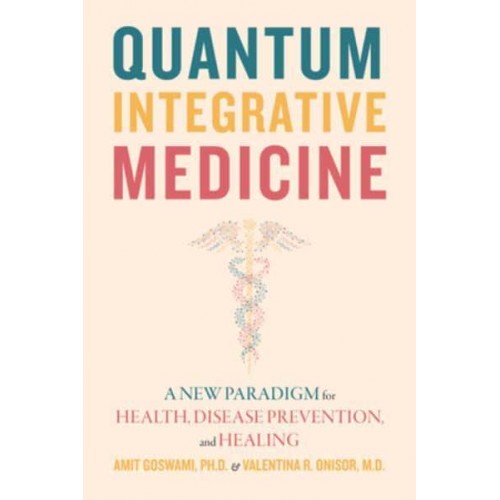 Quantum Integrative Medicine A New Paradigm for Health, Disease Prevention, and Healing