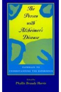 The Person With Alzheimer's Disease Pathways to Understanding the Experience