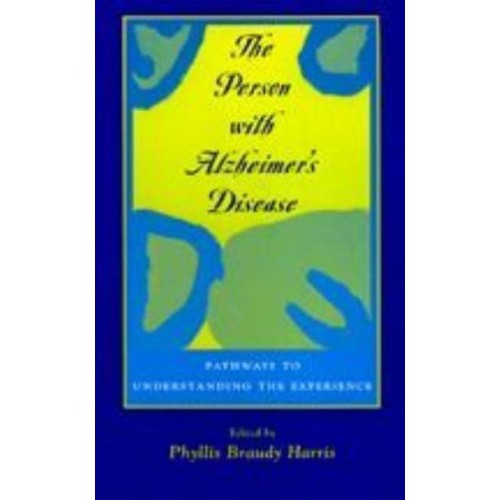 The Person With Alzheimer's Disease Pathways to Understanding the Experience