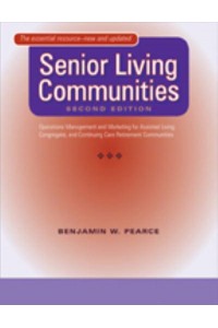 Senior Living Communities: Operations Management and Marketing for Assisted Living, Congregate, and Continuing Care Retirement Communities (Updated)