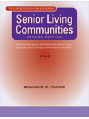 Senior Living Communities: Operations Management and Marketing for Assisted Living, Congregate, and Continuing Care Retirement Communities (Updated)