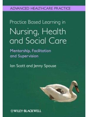 Practice-Based Learning in Nursing, Health and Social Care Mentorship, Facilitation and Supervision - Advanced Healthcare Practice