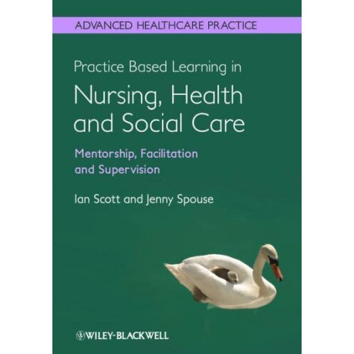 Practice-Based Learning in Nursing, Health and Social Care Mentorship, Facilitation and Supervision - Advanced Healthcare Practice