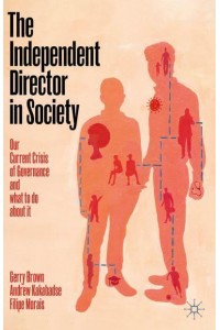 The Independent Director in Society Our Current Crisis of Governance and What to Do About It