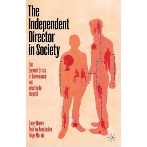 The Independent Director in Society Our Current Crisis of Governance and What to Do About It
