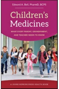 Children's Medicines What Every Parent, Grandparent, and Teacher Needs to Know - A Johns Hopkins Press Health Book
