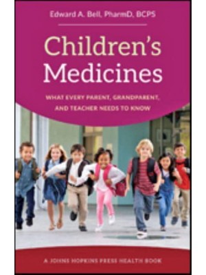 Children's Medicines What Every Parent, Grandparent, and Teacher Needs to Know - A Johns Hopkins Press Health Book