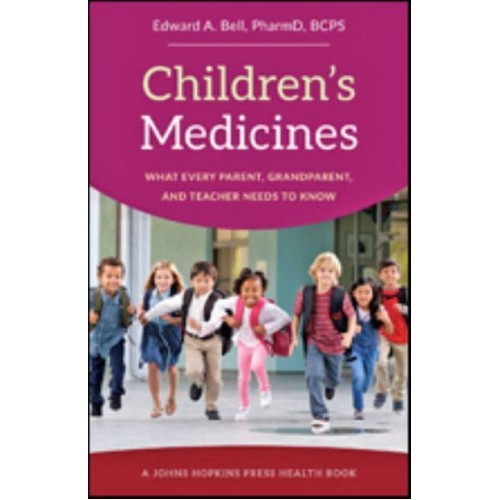 Children's Medicines What Every Parent, Grandparent, and Teacher Needs to Know - A Johns Hopkins Press Health Book