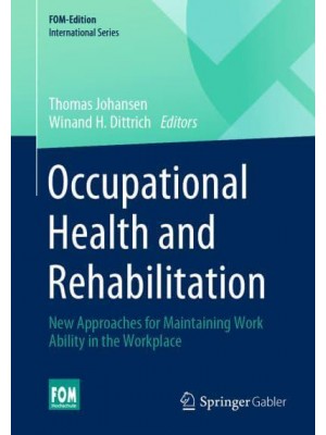 Occupational Health and Rehabilitation : New Approaches for Maintaining Work Ability in the Workplace - FOM-Edition