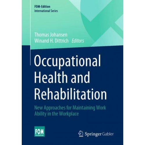 Occupational Health and Rehabilitation : New Approaches for Maintaining Work Ability in the Workplace - FOM-Edition