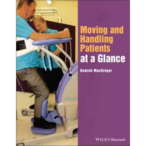 Moving and Handling Patients at a Glance - At a Glance (Nursing and Healthcare)