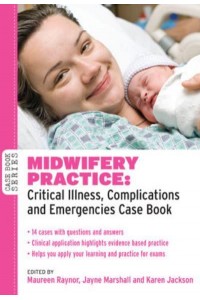 Midwifery Practice Critical Illness, Complications and Emergencies - Case Book Series