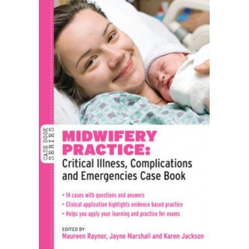 Midwifery Practice Critical Illness, Complications and Emergencies - Case Book Series