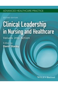 Clinical Leadership in Nursing and Healthcare Values Into Action - Advanced Healthcare Practice