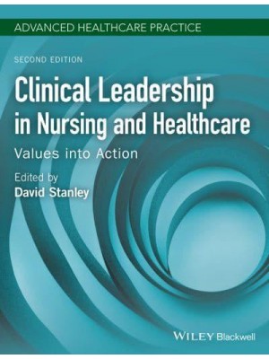 Clinical Leadership in Nursing and Healthcare Values Into Action - Advanced Healthcare Practice