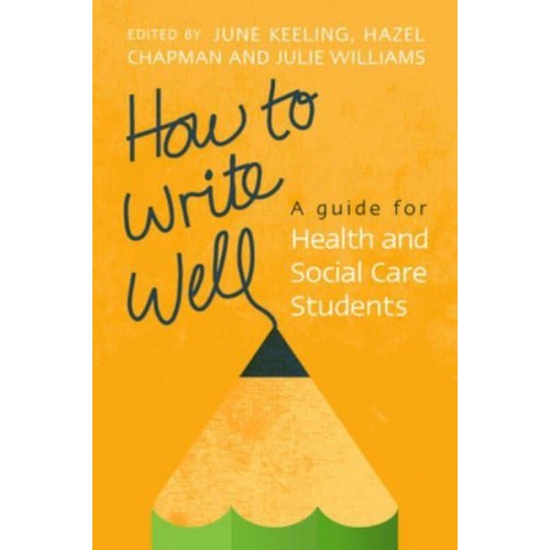 How to Write Well A Guide for Health and Social Care Students