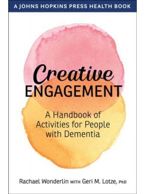 Creative Engagement A Handbook of Activities for People With Dementia - A Johns Hopkins Press Health Book