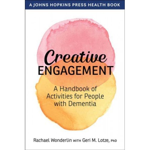 Creative Engagement A Handbook of Activities for People With Dementia - A Johns Hopkins Press Health Book