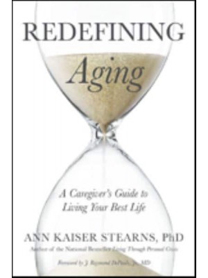 Redefining Aging A Caregiver's Guide to Living Your Best Life