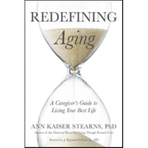 Redefining Aging A Caregiver's Guide to Living Your Best Life