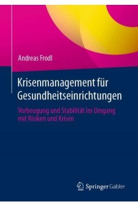 Krisenmanagement für Gesundheitseinrichtungen : Vorbeugung und Stabilität im Umgang mit Risiken und Krisen