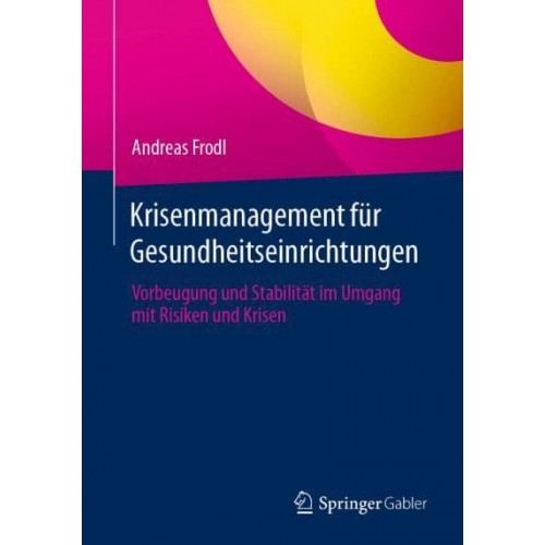 Krisenmanagement für Gesundheitseinrichtungen : Vorbeugung und Stabilität im Umgang mit Risiken und Krisen