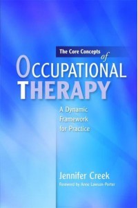 The Core Concepts of Occupational Therapy A Dynamic Framework for Practice