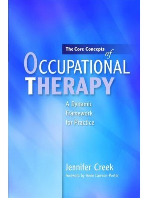 The Core Concepts of Occupational Therapy A Dynamic Framework for Practice