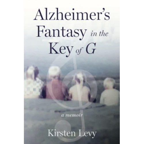 Alzheimer's Fantasy in the Key of G A Memoir