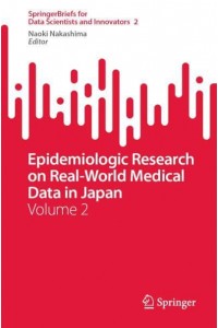 Epidemiologic Research on Real-World Medical Data in Japan : Volume 2 - SpringerBriefs for Data Scientists and Innovators