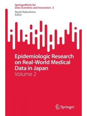 Epidemiologic Research on Real-World Medical Data in Japan : Volume 2 - SpringerBriefs for Data Scientists and Innovators
