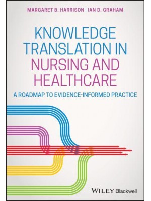 Knowledge Translation in Nursing and Healthcare A Roadmap to Evidence-Informed Practice