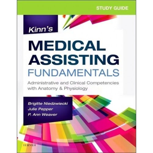 Study Guide for Kinn's Medical Assisting Fundamentals Administrative and Clinical Competencies With Anatomy & Physiology