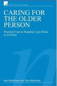 Caring for the Older Person Practical Care in Hospital, Care Home or at Home - Wiley Series in Nursing